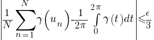 delim{|}{{1/N} sum{n=1}{N}{gamma(u_n)} - 1/{2 pi} int{0}{2 pi}{gamma(t) dt}}{|} <= epsilon/3