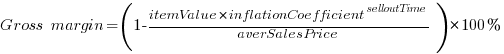 Gross~margin = (1 - itemValue * {inflationCoefficient ^ selloutTime} / averSalesPrice) * 100%