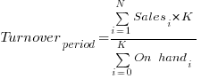 Turnover_period=sum{i=1}{N}{Sales_i}*K/sum{i=0}{K}{On~hand_i}